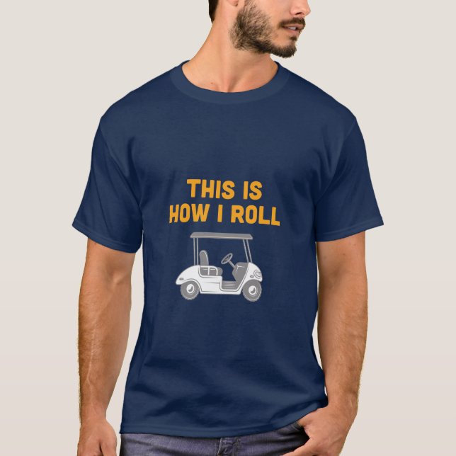 É assim que eu faço Camiseta de carrinho de golfe (Frente)