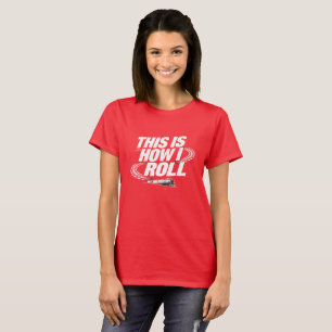 É assim que eu rolo. Camiseta engraçada de locomot