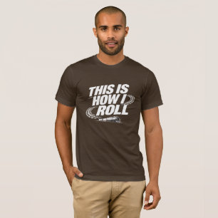 É assim que eu rolo. Camiseta engraçada de locomot
