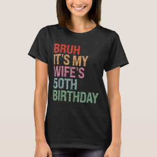 É Camisa Bruh Aniversário de 50 anos da Esposa Rai