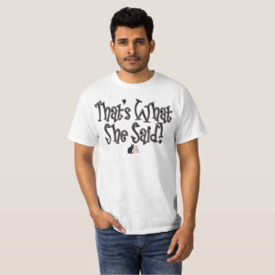 É Isso Que Ela Disse! Camiseta