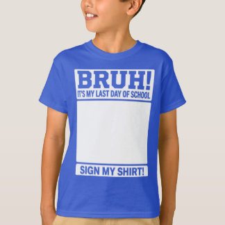 É Meu Último Dia De Aula, Assine Minha Camisa
