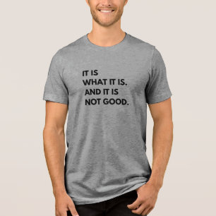 É o que É... E Não É Bom Camiseta