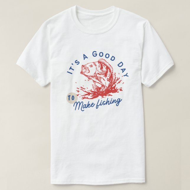É Um Bom Dia Para Ir Pescar Camiseta Divertida De  (Frente do Design)