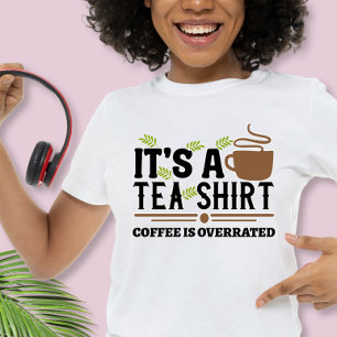 É uma Camisa de Chá, Café é Superestimado