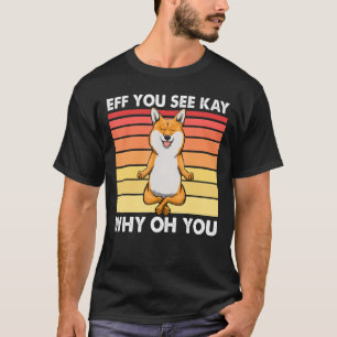 Eff Você Vê Kay Por Que Oh Você Corgi Camisetas De