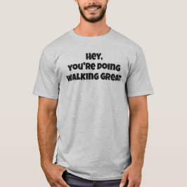 Ei, Você Está Caminhando Muito Bem Camiseta Com Te