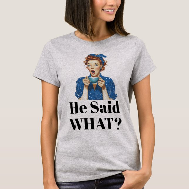 Ele Disse O Quê? Camiseta (Frente)