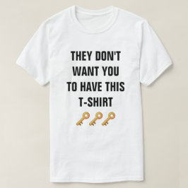 Eles não querem que você tenha esta camiseta