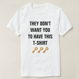 Eles não querem que você tenha esta camiseta