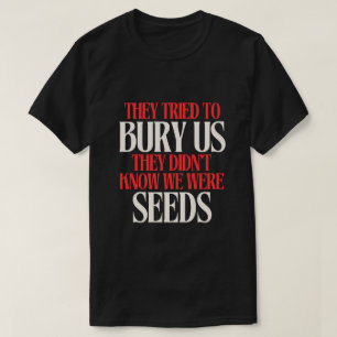 Eles Tentaram Nos Enterrar   Camiseta