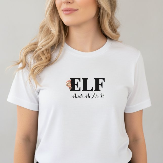 Elf Made Me Do It Christmas T-Shirt (White t-shirt with black text “Elf Made Me Do It” and small elf hat illustration)