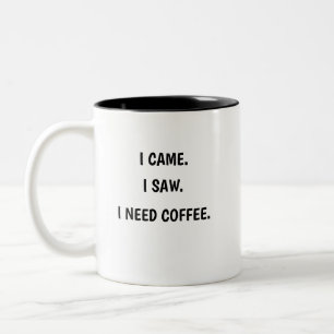 Em Dois Tons Eu vim. Eu vi. Eu preciso de café. Caneca de café