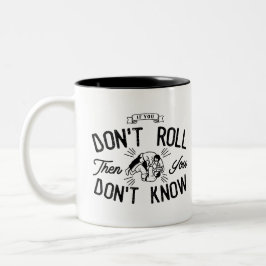 Em Dois Tons Se você não rola, você não sabe a caneca de café