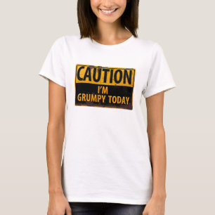Engraçado, camiseta "CAUTION, I'm Grumpy Today"