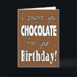 Engraçado Eu Comprei Chocolate Para O Seu Cartão D<br><div class="desc">Um aniversário humorístico, "Eu te comprei chocolate para seu aniversário", cartão; dentro diz, "Infelizmente, eu comi. Mas é o pensamento que conta, certo?" Smudge acentua dentro.</div>