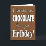 Engraçado Eu Comprei Chocolate Para O Seu Cartão D<br><div class="desc">Um aniversário humorístico,  "Eu te comprei chocolate para seu aniversário",  cartão; dentro diz,  "Infelizmente,  eu comi. Mas é o pensamento que conta,  certo?" Smudge acentua dentro.</div>