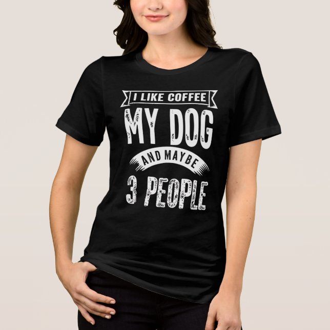Engraçado Eu Gosto De Café Meu Cachorro E Talvez 3 (Frente)