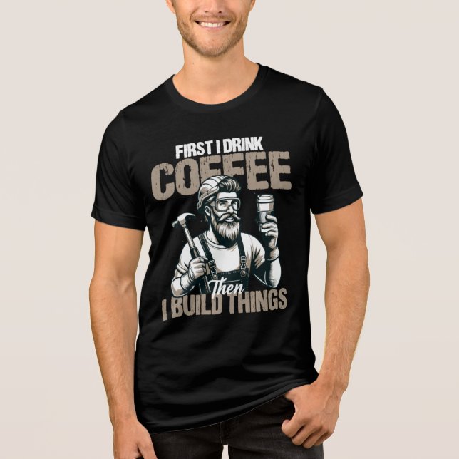 Engraçado Primeiro Eu Bebo Café Depois Eu Construo (Frente)