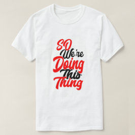 Então Estamos Fazendo Essa Coisa | Camiseta Fonte