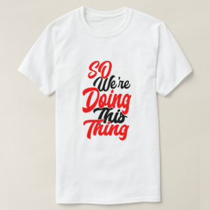 Então Estamos Fazendo Essa Coisa Camiseta Fonte