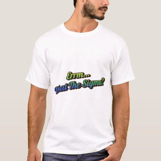 Errm. Que Sigma? Camiseta de mens
