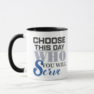 Escolha Neste Dia Quem Você Servirá - Caneca de Ca
