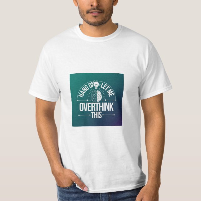 Espere, deixe-me pensar demais nessa camiseta (Frente)