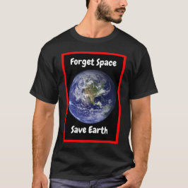 Esqueça o Espaço e Salve a Terra. Camiseta