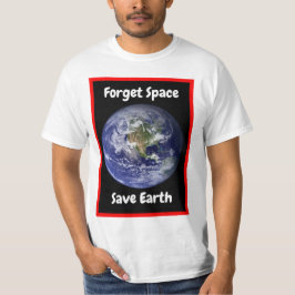 Esqueça o Espaço e Salve a Terra. Camiseta