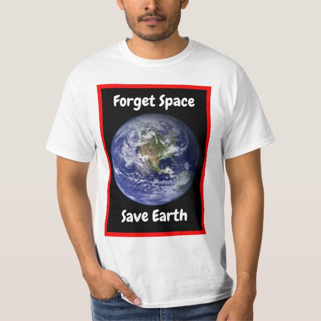 Esqueça o Espaço e Salve a Terra. Camiseta (Frente)