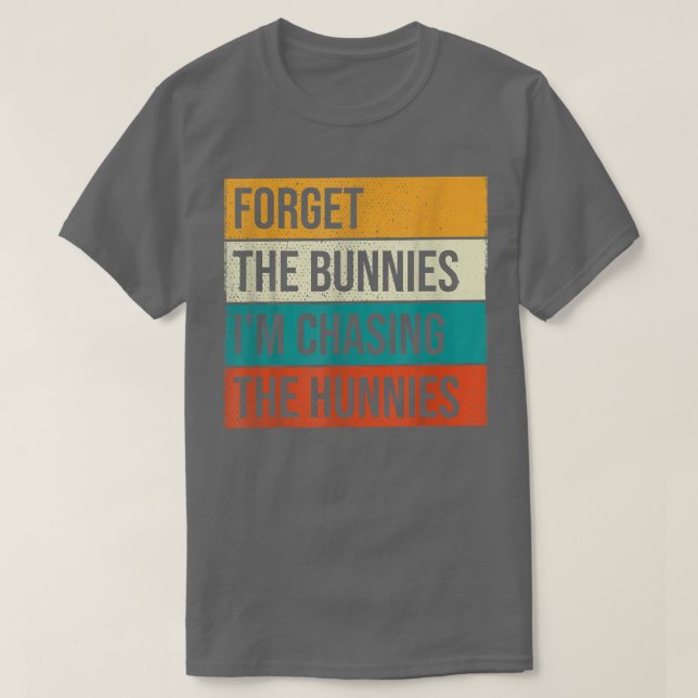 Esqueça os Bunnies que estou perseguindo a camisa  (Frente do Design)
