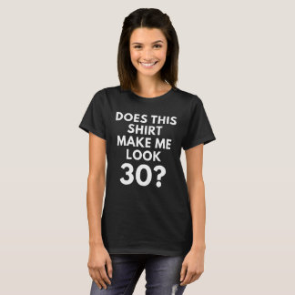 Esta camisa faz-me o olhar 30? (o t-shirt das