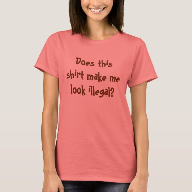 Esta camisa me faz parecer ilegal? (Frente)