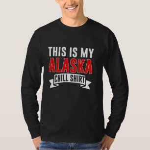 Esta É Minha Camisa Alaska Chill Alaska