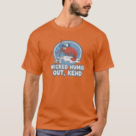 "Está Horrivelmente Úmido Lá Fora Kehd" Camiseta d