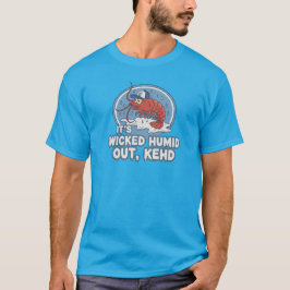 "Está Horrivelmente Úmido Lá Fora Kehd" Camiseta d