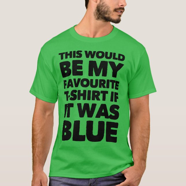Esta Seria Minha Camiseta Favorita Se Fosse Azul (Frente)