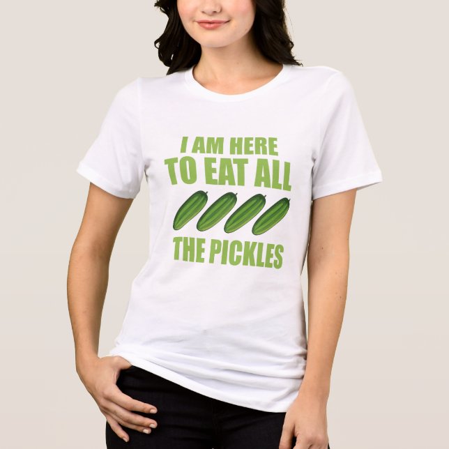 estou aqui para comer todos os picles (Frente)