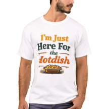 Estou Aqui Só Pelo Hotdish MN Humor Camiseta