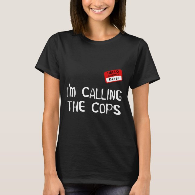 Estou Chamando a Polícia Camisa Funny Karen Fantas (Frente)