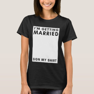 Estou Me Casando Assine Minha Camisa Despedida de
