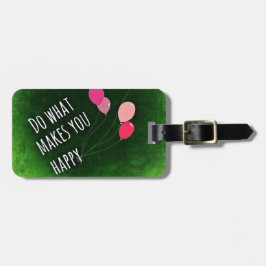 Etiqueta De Bagagem Faça o que o torna uma citação inspiradora feliz