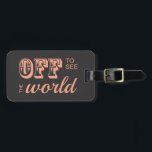Etiqueta De Bagagem Fora para Ver o Mundo - Para o Adventurador<br><div class="desc">Para ver o mundo! Texto cor-de-rosa suave com estilo Vintage contra um fundo de cinza escuro. Perfeito para o aventureiro e trotter globo, partiu em outra viagem. Dê-lhes a dádiva de uma etiqueta de bagagem única, ou a comprar para si mesmo! Você não pode errar com esse tipo de estilo...</div>