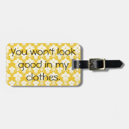 Etiqueta De Bagagem Você não olhará bom em meu Tag da bagagem da roupa