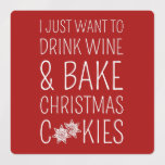 Etiquetas I Just Want To Drink Wine & Bake Christmas Cookies<br><div class="desc">Christmas design, perfect for anyone who enjoys Christmas time, the Holidays, baking Christmas cookies, and family gatherings! 'I just want to drink wine and bake Christmas cookies' funny quote for adults who love drinking wine during Holiday festivities and baking cookies. Accentuate your style and space with this fun art! Great...</div>