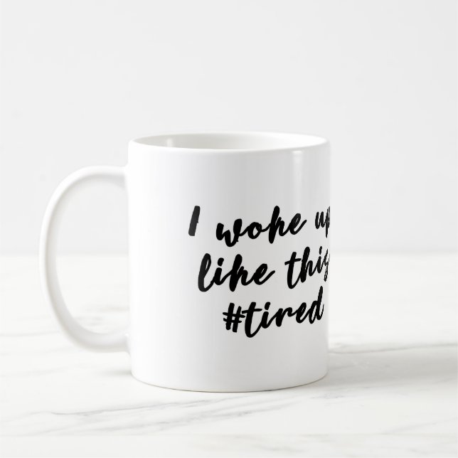 Eu acordei como esta caneca #tired (Esquerda)