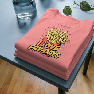 Eu Amo Fry-Days - Fries Franceses Engraçados Comid
