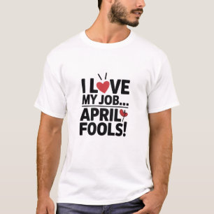 Eu Amo Meu Trabalho Camiseta Dia da Mentira, Diver