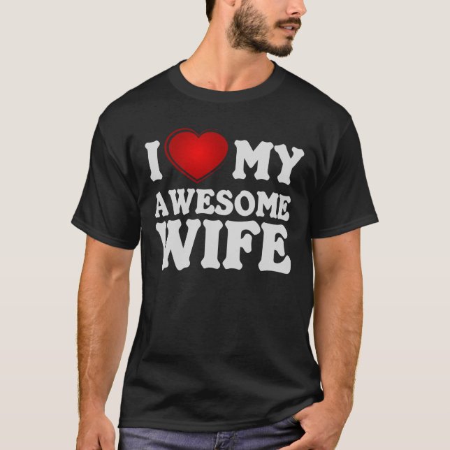 Eu Amo Minha Esposa Incrível. Camiseta (Frente)